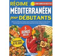Régime Méditerranéen Pour Débutants :: 2900 Jours de Recettes Simples, Saines et Délicieuses Pour Perdre du Poids, Booster Votre Énergie et Transformer Votre Santé Avec un Plan de Repas de 90 Jours