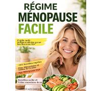Régime Ménopause Facile: Guide complet avec recettes rapides et anti-inflammatoires pour calmer les bouffées, réduire la graisse abdominale, retrouver énergie et clarté mentale après 45 ans