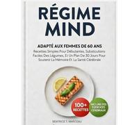 Régime MIND Adapté Aux Femmes De Plus De 60 Ans: Recettes Simples Pour Débutantes, Substitutions Faciles Des Légumes, Et Un Plan De 30 Jours Pour Soutenir La Mémoire Et La Santé Cérébrale