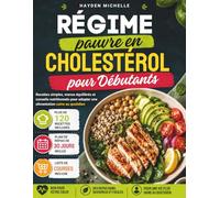 Régime pauvre en cholestérol pour Débutants: Recettes simples, menus équilibrés et conseils nutritionnels pour adopter une alimentation saine au quotidien