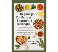 Régime pour l'asthme et l'harmonie cardiaque: recettes d'inspiration méditerranéenne pour la force pulmonaire, la santé cardiovasculaire et une vie anti- inflammatoire