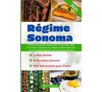 Régime Sonoma: Un Plan de Repas qui Favorise une Perte de Poids Saine, une Nutrition Consciente et un Régime méditerranéen pour une Alimentation Equilibrée avec les Recettes Sonoma