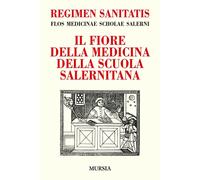 Regimen sanitatis. Flos medicinae scholae salerni-Il fiore della medicina ...