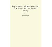 Regimental Nicknames and Traditions of the British Army (Classic Books)