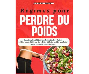 Régimes pour Perdre du Poids: Guide Complet et 75 Recettes Minceur Faciles | Régime Méditerranéen, DASH, Low-Carb, Détox et Flexitarien | Perte de Poids Rapide et Durable Sans Frustration