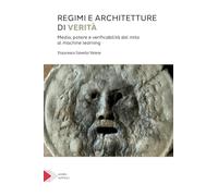 Regimi e architetture di verità. Media, potere e verificabilità dal mito al machine learning