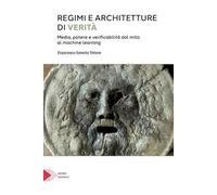 Regimi e architetture di verità. Media, potere e verificabilità dal mito al machine learning