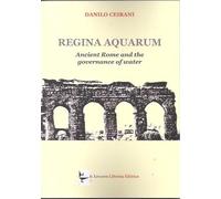 Regina aquarum. Ancient Rome and the governance of water