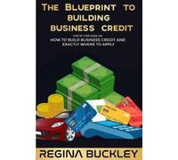 Regina Buckley The Blueprint to Building Business Credit (Tascabile)