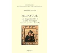 Regina Coeli: Les Images Mariales Et Le Culte Des Reliques, Entre Orient Et Occident Au Moyen Age: Entre Orient et Occident au Moyen Âge