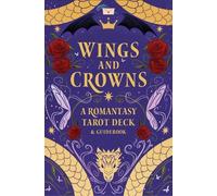 Wings and Crowns: A Romantasy Tarot Deck and Guidebook