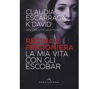 Regina e prigioniera. La mia vita con gli Escobar