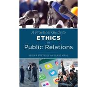 Regina Luttrell Jamie W A Practical Guide to Ethics in Public Relati (Tascabile)