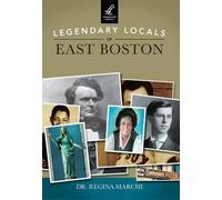 Regina Marchi Legendary Locals of East Boston, Massachusetts (Tascabile)