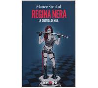 Regina nera. La giustizia di Mila - Strukul Matteo