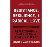 Regina Shands Stoltzfus Resistance, Resilience, and Radical Love (Tascabile)