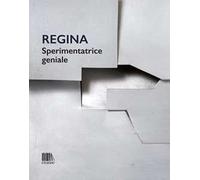 Regina. Sperimentatrice geniale
