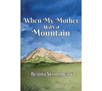 Regina Strongheart When My Mother was a Mountain (Tascabile)