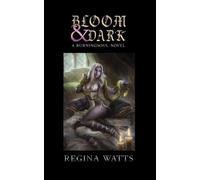 Regina Watts Bloom & Dark (Tascabile) Burningsoul Saga