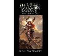Regina Watts Death & Glory (Tascabile) Burningsoul Saga