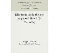 Regina Woods Tales from Inside the Iron Lung (and How I Got O (Copertina rigida)