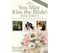 Reginald A Wickham You May Kiss the Bride (Now What?) (Tascabile)