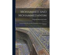 Reginald Bosworth Smith Mohammed and Mohammedanism (Tascabile)