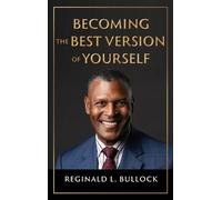 Reginald Bullock Becoming the Best Version of Yourself (Copertina rigida)