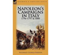 Reginald George Burt Napoleon's Campaigns in Italy 1796-1797 and 18 (Tascabile)