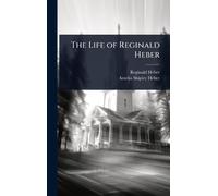 Reginald Heber Amelia Shipley Hebe The Life of Reginald Hebe (Copertina rigida)