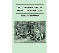 Reginald Heber Percy Big Game Shooting In India - 'The Early Days' (Tascabile)