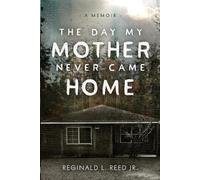 Reginald L Reed The Day My Mother Never Came Home (Tascabile)