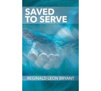 Reginald Leon Bryant Saved to Serve (Tascabile)