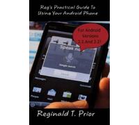 Reginald T Prior Reg's Practical Guide To Using Your Android Phone (Tascabile)