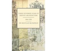 Reginald Theodore Blo Three Hundred Years of French Architecture 149 (Tascabile)