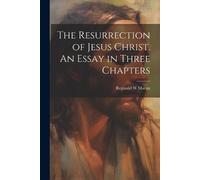 Reginald W Maca The Resurrection of Jesus Christ. An Essay in Three (Tascabile)