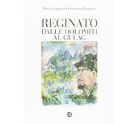 Reginato dalle Dolomiti al Gulag