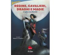 Regine, cavalieri, draghi e magie. L'epica medievale