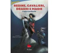 Regine, cavalieri, draghi e magie. L'epica medievale