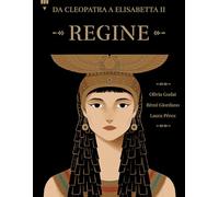 Regine. Da Cleopatra a Elisabetta II