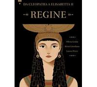 Regine. Da Cleopatra a Elisabetta II