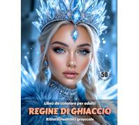 REGINE DI GHIACCIO - Libro da colorare per Adulti | Ritratti realistici Grayscale (in scala di grigi) | Splendidi ritratti delle donne da colorare: Edizione italiana