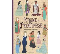Regine e principesse. Ediz. a colori