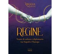 Regine. Trame di cultura e diplomazia tra Napoli e l’Europa