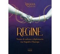 Regine. Trame di cultura e diplomazia tra Napoli e l'Europa - [Sillabe]