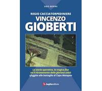 Regio Cacciatorpediniere Vincenzo Gioberti. La storia operativa, la tragica fine ed il ritrovamento della gloriosa unità sfuggita alla battaglia di Capo Matapan