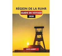 RÉGION DE LA RUHR GUIDE DE VOYAGE 2026: Villes, musées, restaurants et aventures en plein air dans le cœur industriel de l'Allemagne