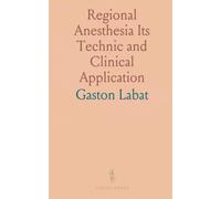 Regional Anesthesia Its Technic and Clinical Application