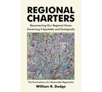 Regional Charters: Reconnecting Our Regional Home and Governing It Equitably and Ecologically: The Ruminations of a Renewable Regionalist