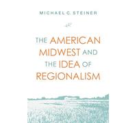 Regional Renewal: The American Midwest and the Idea of Regionalism